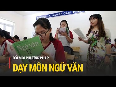 Chương trình đổi mới môn Ngữ văn: Câu chuyện về triết lý nhân sinh (Phần 4)